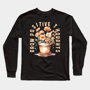 Grow Positive Thoughts flowers Long Sleeve T-Shirt